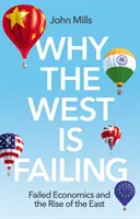 Warum der Westen scheitert: Gescheiterte Wirtschaft und der Aufstieg des Ostens - Why the West Is Failing: Failed Economics and the Rise of the East
