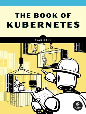 Das Buch von Kubernetes: Ein vollständiger Leitfaden zur Container-Orchestrierung - The Book of Kubernetes: A Complete Guide to Container Orchestration