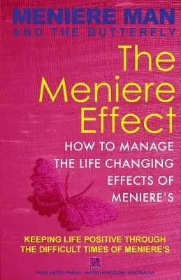 Der Meniere-Mann und der Schmetterling. Der Meniere-Effekt..: Wie Sie die Auswirkungen von Meniere auf Familie, Geld, Lebensstil, Träume und Sie minimieren können. - Meniere Man And The Butterfly. The Meniere Effect.: How To Minimize The Effect Of Meniere's On Family, Money, Lifestyle, Dreams And You.