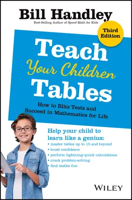 Bringen Sie Ihren Kindern das Einmaleins bei: Wie man Tests übertrifft und ein Leben lang in Mathematik erfolgreich ist - Teach Your Children Tables: How to Blitz Tests and Succeed in Mathematics for Life