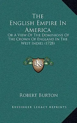 Das englische Reich in Amerika: Oder Ein Blick Auf Die Herrschaftsgebiete Der Krone Englands In Westindien (1728) - The English Empire In America: Or A View Of The Dominions Of The Crown Of England In The West Indies (1728)