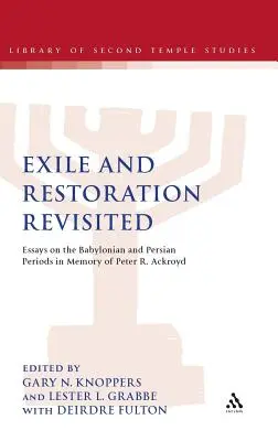 Exil und Wiederherstellung - Revisited: Essays über die babylonische und persische Periode in Erinnerung an Peter R. Ackroyd - Exile and Restoration Revisited: Essays on the Babylonian and Persian Periods in Memory of Peter R. Ackroyd