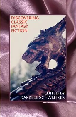 Die Entdeckung der klassischen Fantasy-Literatur: Essays zu den Vorläufern der phantastischen Literatur - Discovering Classic Fantasy Fiction: Essays on the Antecedents of Fantastic Literature