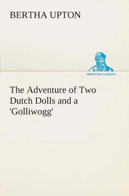 Die Abenteuer von zwei holländischen Puppen und einem 'Golliwogg' - The Adventure of Two Dutch Dolls and a 'Golliwogg'