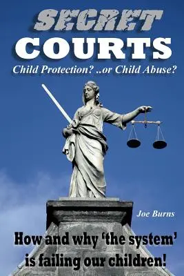 Geheimgerichte: Kinderschutz oder Kindesmissbrauch? Wie und warum „das System“ unsere Kinder im Stich lässt! - Secret Courts: Child Protection or Child Abuse? How and why 'the system' is failing our children!