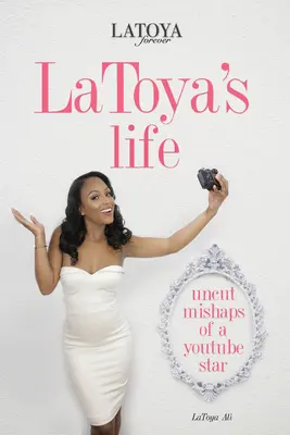 Latoya's Life: Ungeschnittene Missgeschicke eines Youtube-Stars - Latoya's Life: Uncut Mishaps of a Youtube Star