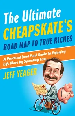 Der ultimative Wegweiser für Geizhälse zu wahrem Reichtum: Ein praktischer (und unterhaltsamer) Leitfaden für mehr Lebensgenuss durch weniger Ausgaben - The Ultimate Cheapskate's Road Map to True Riches: A Practical (and Fun) Guide to Enjoying Life More by Spending Less