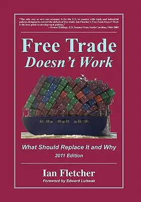Freihandel funktioniert nicht: Was an seine Stelle treten sollte und warum, Ausgabe 2011 - Free Trade Doesn't Work: What Should Replace It and Why, 2011 Edition