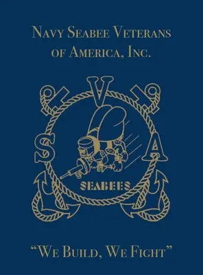 Navy Seabee Veterans of America, Inc: Wir bauen, wir kämpfen - Navy Seabee Veterans of America, Inc.: We Build, We Fight