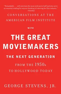 Gespräche am American Film Institute mit den großen Filmemachern: Die nächste Generation von den 1950er Jahren bis zum heutigen Hollywood - Conversations at the American Film Institute with the Great Moviemakers: The Next Generation from the 1950s to Hollywood Today
