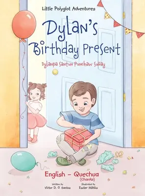 Dylan's Birthday Present / Dylanpa Santun Punchaw Suay - Zweisprachige Quechua- und Englisch-Ausgabe: Bilderbuch für Kinder - Dylan's Birthday Present / Dylanpa Santun Punchaw Suay - Bilingual Quechua and English Edition: Children's Picture Book