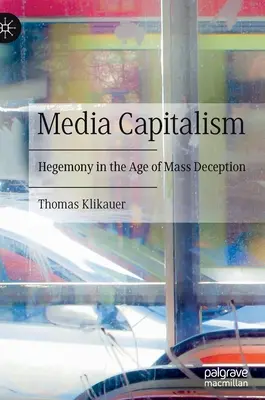 Medienkapitalismus: Hegemonie im Zeitalter der Massentäuschung - Media Capitalism: Hegemony in the Age of Mass Deception