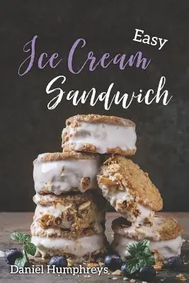 Leichte Eiscreme-Sandwiches: Die besten und cremigsten Rezepte zum Selbermachen - Easy Ice Cream Sandwiches: The Best and Creamiest Recipes to Make at Home