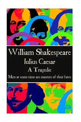 William Shakespeare - Julius Cäsar: Irgendwann sind die Menschen Herren ihres Schicksals.