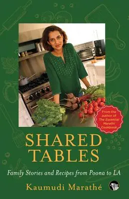 Geteilte Tische: Familiengeschichten und Rezepte von Poona bis La - Shared Tables: Family Stories and Recipes from Poona to La