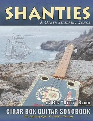 Shanties und andere Seefahrerlieder Cigar Box Guitar Songbook: Eine Sammlung von 38 traditionellen Seemannsliedern arrangiert für 3-saitige Open G GDG - Shanties and Other Seafaring Songs Cigar Box Guitar Songbook: A Collection of 38 Traditional Sea Songs Arranged for 3-string Open G GDG
