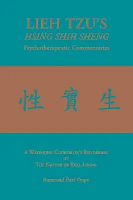 LIEH TZU'S HSING SHIH SHENG Psychotherapeutische Kommentare: Die Darstellung der Natur des wahren Lebens durch einen wegweisenden Ratgeber - LIEH TZU'S HSING SHIH SHENG Psychotherapeutic Commentaries: A Wayfaring Counselor's Rendering of The Nature of Real Living