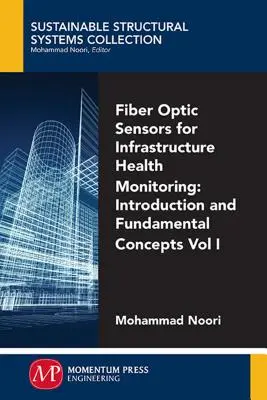 Faseroptische Sensoren für die Gesundheitsüberwachung von Infrastrukturen, Band I: Einführung und grundlegende Konzepte - Fiber-Optic Sensors For Infrastructure Health Monitoring, Volume I: Introduction and Fundamental Concepts