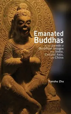 Ausgestrahlte Buddhas in der Aureole buddhistischer Bilder aus Indien, Zentralasien und China - Emanated Buddhas in the Aureole of Buddhist Images from India, Central Asia, and China