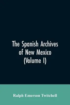 Das Spanische Archiv von New Mexico: Zusammengestellt und chronologisch geordnet mit historischen, genealogischen, geographischen und anderen Anmerkungen, vom Autor - The Spanish Archives of New Mexico: Compiled and Chronologically Arranged with Historical, Genealogical, Geographical, and Other Annotations, by Autho