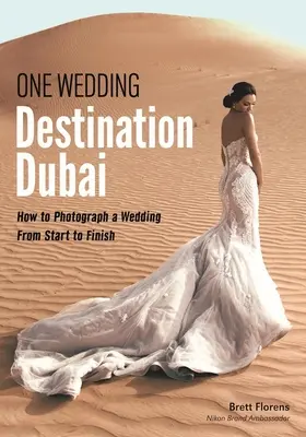 Eine Hochzeit: Reiseziel Dubai: Wie man eine Hochzeit von Anfang bis Ende fotografiert - One Wedding: Destination Dubai: How to Photograph a Wedding from Start to Finish