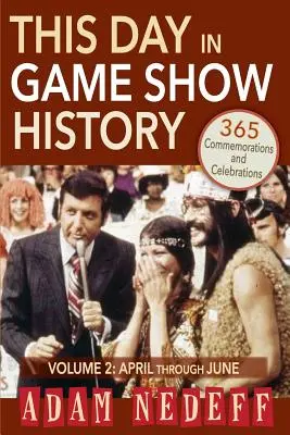 Dieser Tag in der Geschichte der Spielshows - 365 Gedenkfeiern, Vol. 2: April bis Juni - This Day in Game Show History- 365 Commemorations and Celebrations, Vol. 2: April Through June