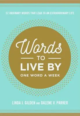 Worte, nach denen man lebt: 52 gewöhnliche Worte, die zu einem außergewöhnlichen Leben führen - Words to Live by: 52 Ordinary Words That Lead to an Extraordinary Life