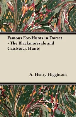 Berühmte Fuchsjagden in Dorset - Die Jagden von Blackmorevale und Cattistock - Famous Fox-Hunts in Dorset - The Blackmorevale and Cattistock Hunts