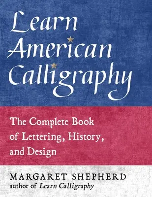 Amerikanische Kalligraphie lernen: Das komplette Buch über Schrift, Geschichte und Design - Learn American Calligraphy: The Complete Book of Lettering, History, and Design