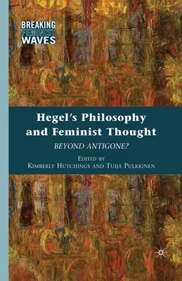 Hegels Philosophie und feministisches Denken: Jenseits von Antigone? - Hegel's Philosophy and Feminist Thought: Beyond Antigone?