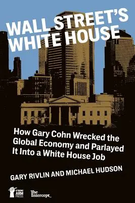 Das Weiße Haus der Wall Street: Wie Gary Cohn die Weltwirtschaft ruinierte und sich damit einen Job im Weißen Haus sicherte - Wall Street's White House: How Gary Cohn Wrecked The Global Economy And Parlayed It Into A White House Job