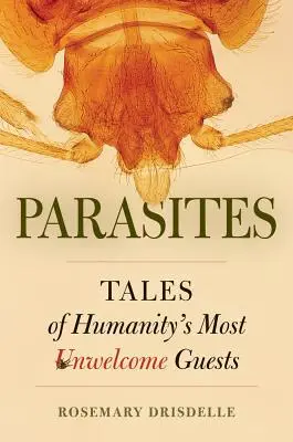 Parasiten: Geschichten von den ungebetenen Gästen der Menschheit - Parasites: Tales of Humanity's Most Unwelcome Guests