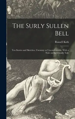 The Surly Sullen Bell; Zehn Geschichten und Skizzen, unheimlich oder unangenehm. Mit einer Anmerkung zur Gespenstergeschichte - The Surly Sullen Bell; Ten Stories and Sketches, Uncanny or Uncomfortable. With a Note on the Ghostly Tale