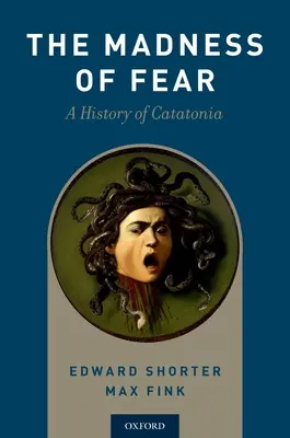 Wahnsinn der Angst: Eine Geschichte der Katatonie - Madness of Fear: A History of Catatonia