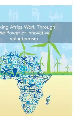 Afrika durch die Kraft innovativer Freiwilligenarbeit zum Erfolg führen - Making Africa Work Through the Power of Innovative Volunteerism