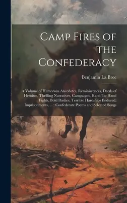 Camp Fires of the Confederacy: Ein Band mit humorvollen Anekdoten, Erinnerungen, Heldentaten, spannenden Erzählungen, Kampagnen, Hand-zu-Hand-Kämpfen, - Camp Fires of the Confederacy: A Volume of Humorous Anecdotes, Reminiscences, Deeds of Heroism, Thrilling Narratives, Campaigns, Hand-To-Hand Fights,