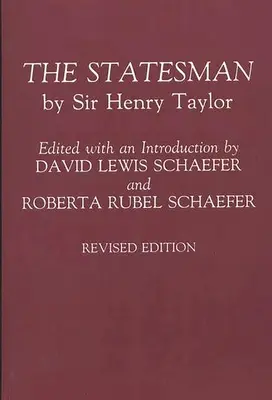 Der Staatsmann: Von Sir Henry Taylor Überarbeitete Ausgabe - The Statesman: By Sir Henry Taylor Revised Edition