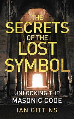 Die Geheimnisse des verlorenen Symbols: Die Entschlüsselung des freimaurerischen Codes - The Secrets of the Lost Symbol: Unlocking the Masonic code