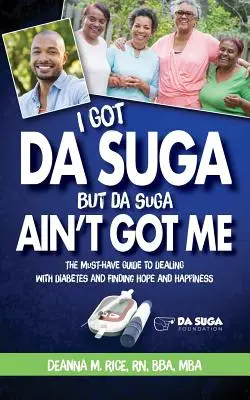 Ich habe Da Suga, aber Da Suga hat nicht mich: Der unverzichtbare Leitfaden für den Umgang mit Diabetes und die Suche nach Hoffnung und Glücklichsein - I Got Da Suga But Da Suga Ain't Got Me: The Must-Have Guide to Dealing with Diabetes and Finding Hope and Happiness
