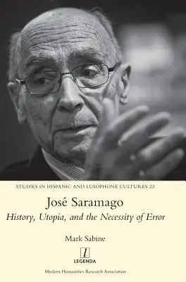 Jos Saramago: Geschichte, Utopie und die Notwendigkeit des Irrtums - Jos Saramago: History, Utopia, and the Necessity of Error