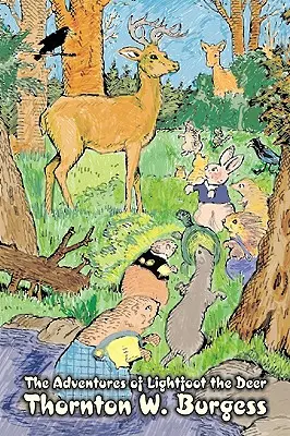 Die Abenteuer von Lightfoot the Deer von Thornton Burgess, Belletristik, Tiere, Fantasie & Magie - The Adventures of Lightfoot the Deer by Thornton Burgess, Fiction, Animals, Fantasy & Magic