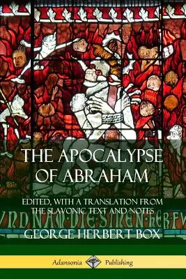 Die Apokalypse Abrahams: Herausgegeben, mit einer Übersetzung aus dem Slawischen und Anmerkungen - The Apocalypse of Abraham: Edited, With a Translation from the Slavonic Text and Notes