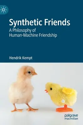 Synthetische Freunde: Eine Philosophie der Mensch-Maschine-Freundschaft - Synthetic Friends: A Philosophy of Human-Machine Friendship