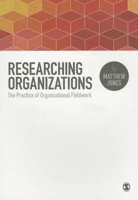 Die Erforschung von Organisationen: Die Praxis der organisatorischen Feldforschung - Researching Organizations: The Practice of Organizational Fieldwork