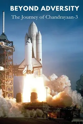 Jenseits von Widrigkeiten: Die Reise von Chandrayaan - Beyond Adversity: The Journey of Chandrayaan
