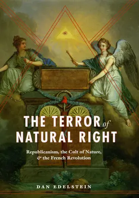 Der Terror des Naturrechts: Republikanismus, Naturkult und die Französische Revolution - The Terror of Natural Right: Republicanism, the Cult of Nature, and the French Revolution