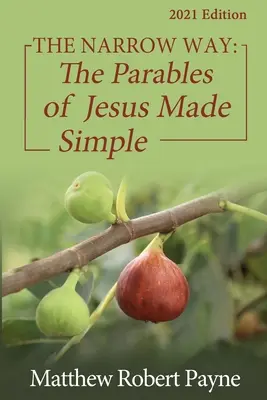 Der schmale Weg: Die Gleichnisse Jesu leicht gemacht 2021 Edition - The Narrow Way: The Parables of Jesus Made Simple 2021 Edition