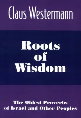 Wurzeln der Weisheit: Die ältesten Sprichwörter Israels und anderer Völker - Roots of Wisdom: The Oldest Proverbs of Israel and Other Peoples