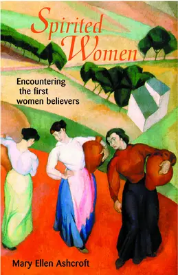 Temperamentvolle Frauen: Begegnungen mit den ersten gläubigen Frauen - Spirited Women: Encountering the First Women Believers