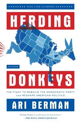 Esel hüten: Der Kampf um den Wiederaufbau der Demokratischen Partei und die Neugestaltung der amerikanischen Politik - Herding Donkeys: The Fight to Rebuild the Democratic Party and Reshape American Politics